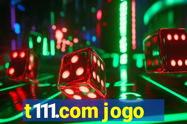 t111.com jogo