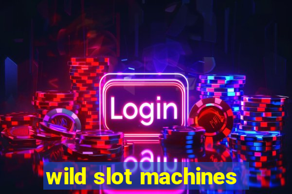 wild slot machines