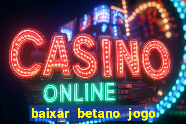 baixar betano jogo de aposta