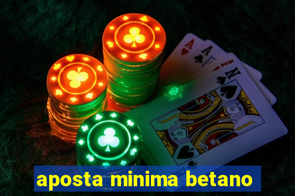 aposta minima betano