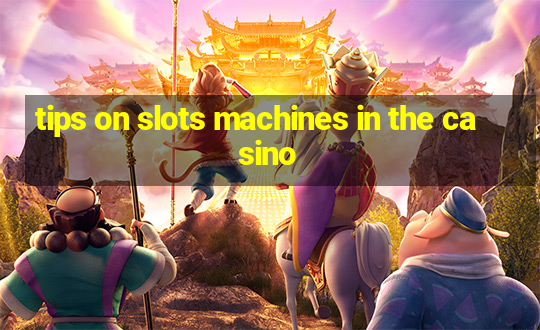 tips on slots machines in the casino