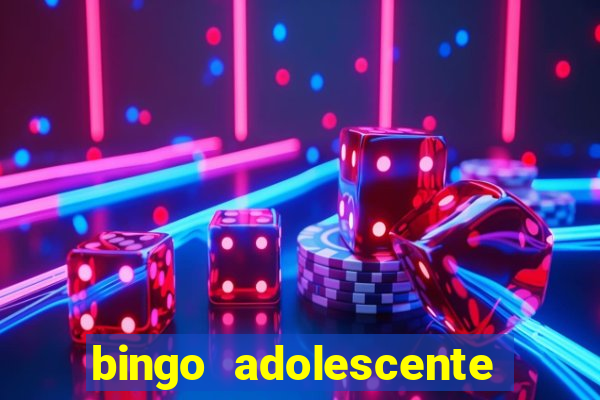 bingo adolescente já fez as coisas abaixo?