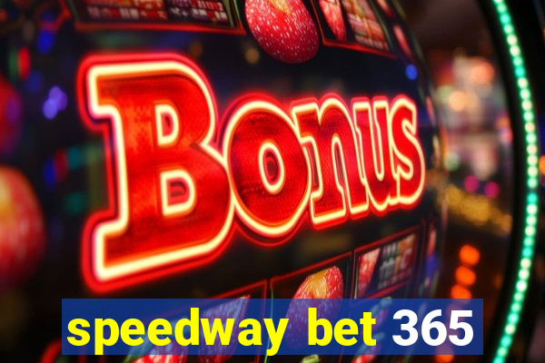 speedway bet 365