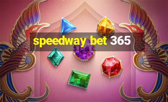 speedway bet 365