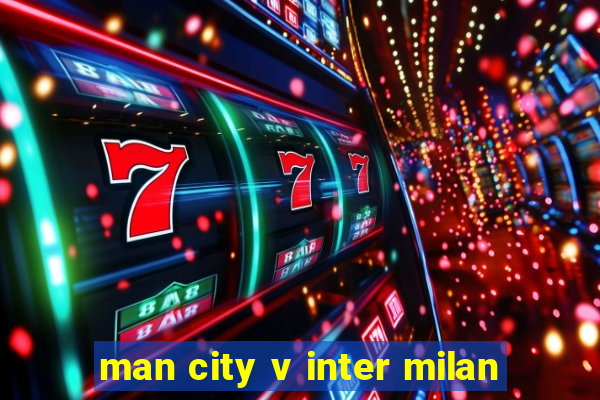 man city v inter milan