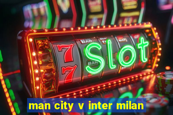 man city v inter milan