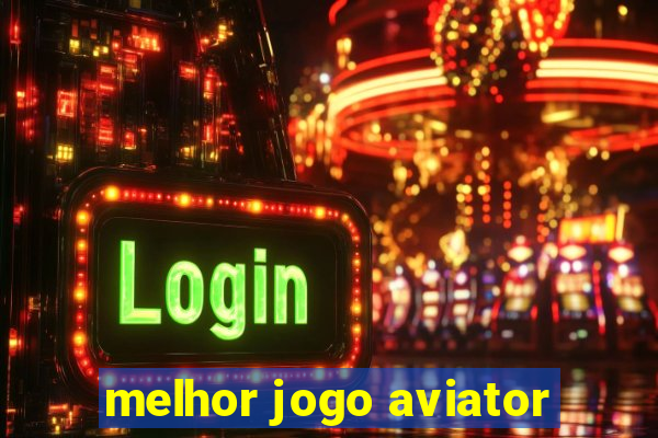 melhor jogo aviator