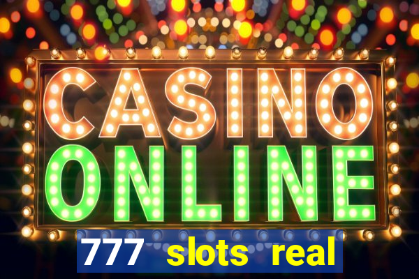 777 slots real casino online