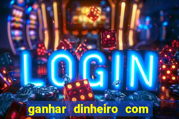 ganhar dinheiro com jogos na internet