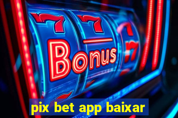 pix bet app baixar