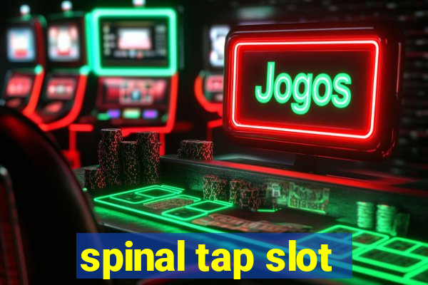 spinal tap slot