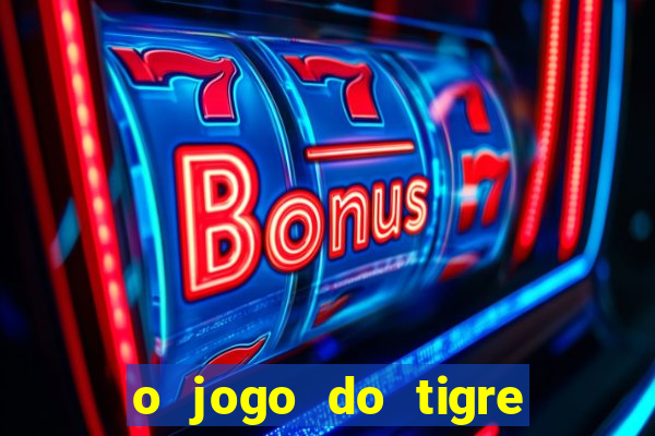 o jogo do tigre realmente paga