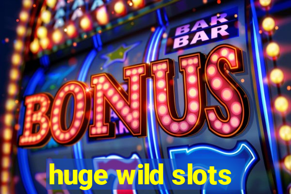 huge wild slots