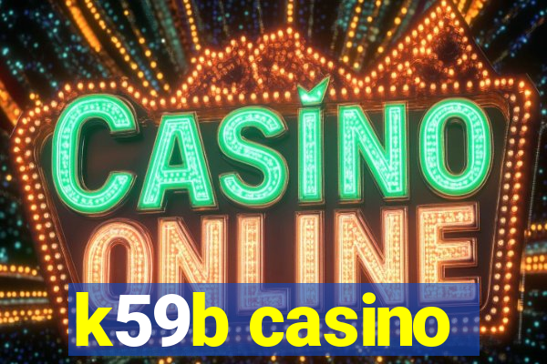 k59b casino