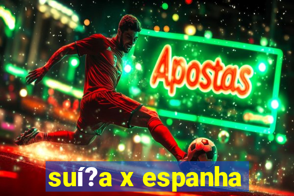 suí?a x espanha