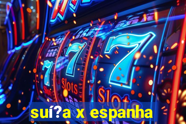 suí?a x espanha