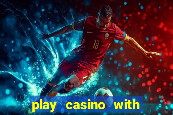 play casino with real money no deposit