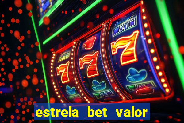 estrela bet valor minimo de deposito