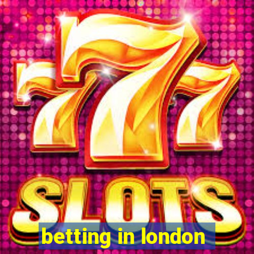 betting in london