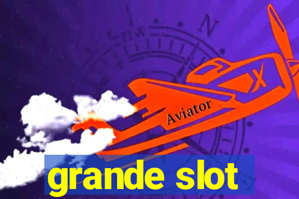 grande slot