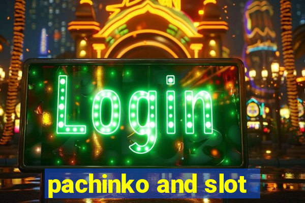 pachinko and slot