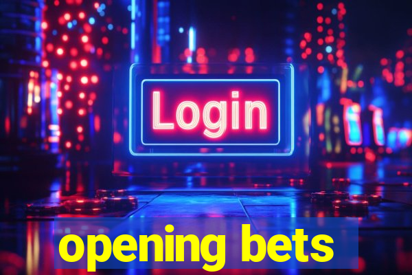 opening bets