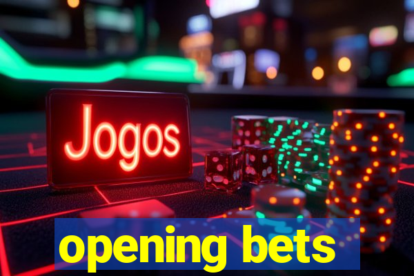 opening bets