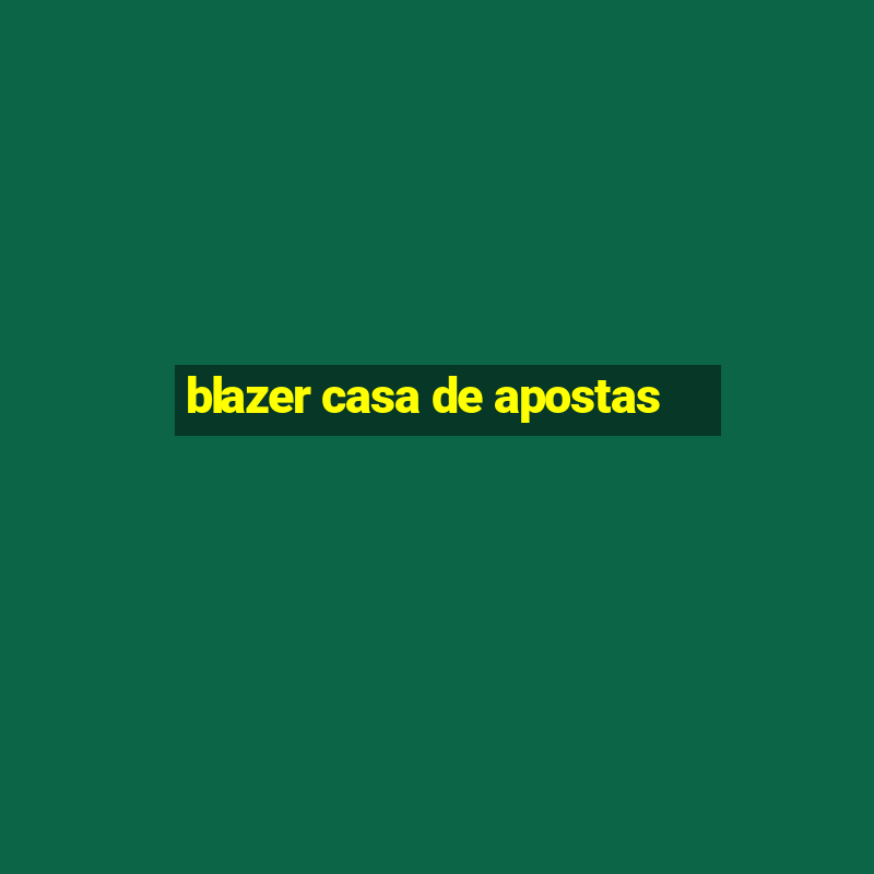 blazer casa de apostas