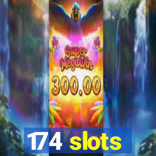 174 slots