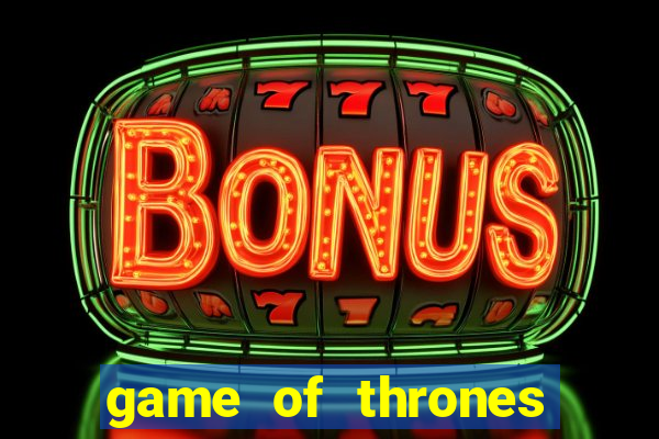 game of thrones slot machine