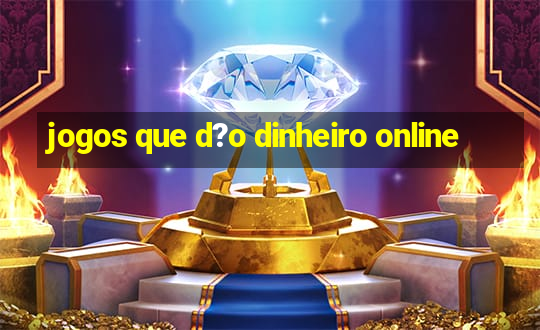 jogos que d?o dinheiro online