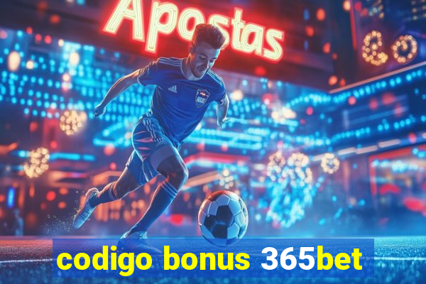 codigo bonus 365bet