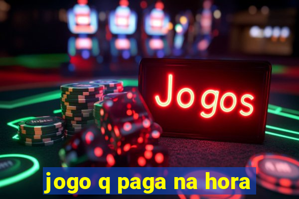 jogo q paga na hora