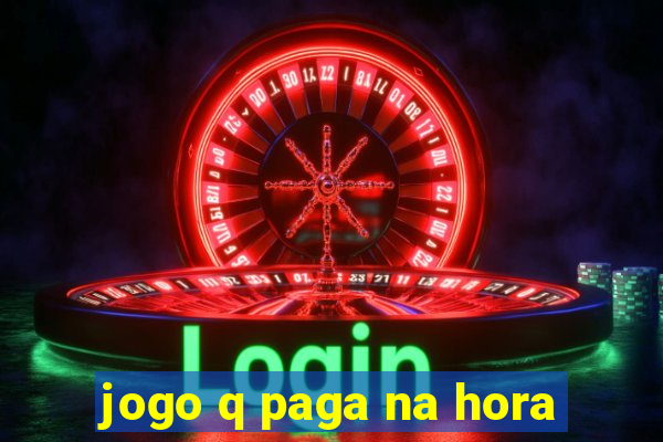 jogo q paga na hora