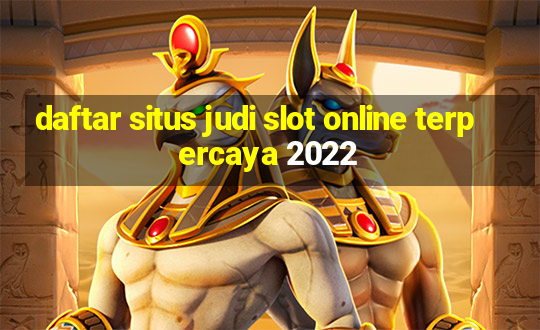 daftar situs judi slot online terpercaya 2022