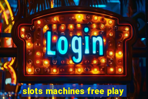 slots machines free play