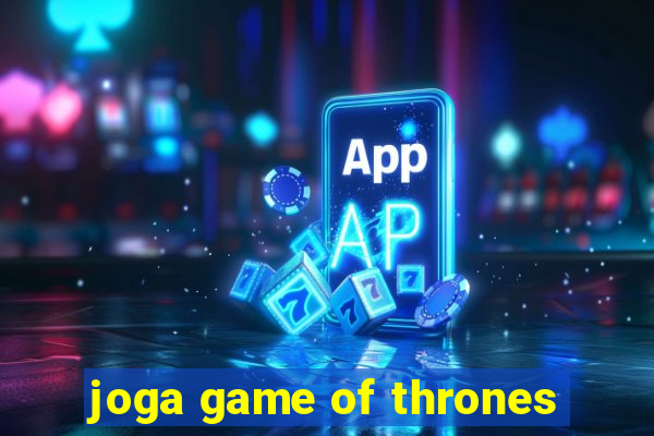 joga game of thrones