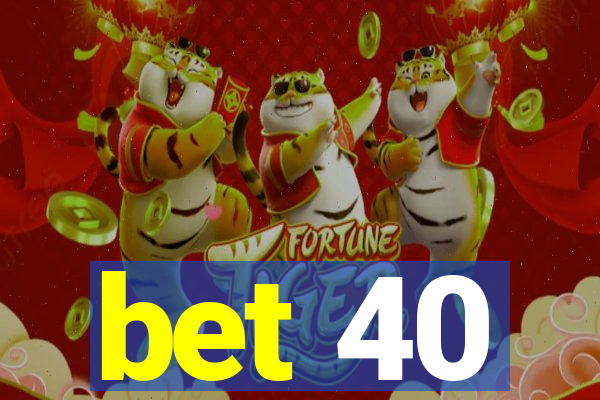 bet 40