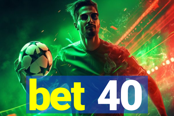 bet 40