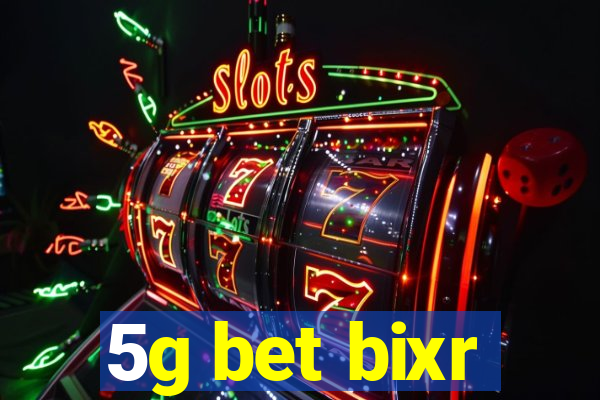 5g bet bixr