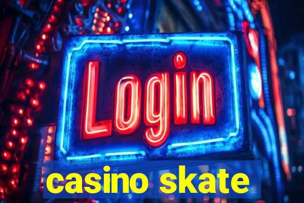 casino skate