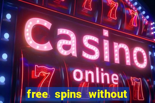 free spins without deposit casino