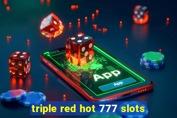 triple red hot 777 slots