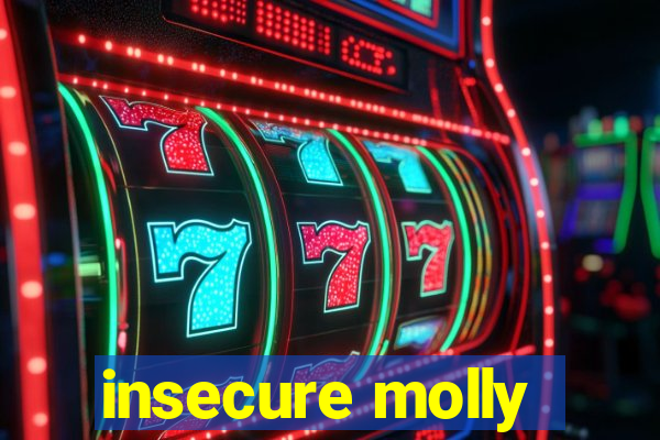 insecure molly