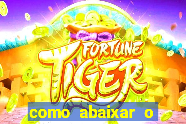 como abaixar o jogo do