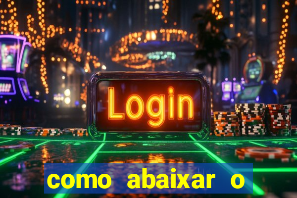 como abaixar o jogo do