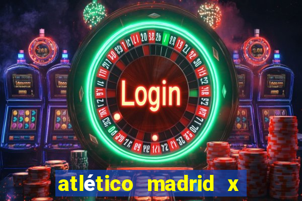 atlético madrid x real madrid