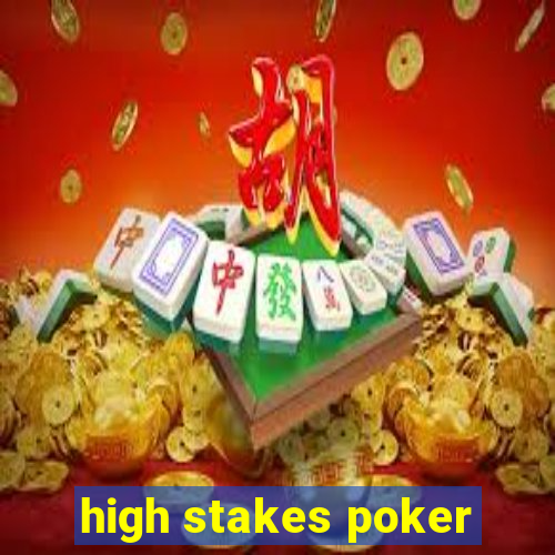 high stakes poker