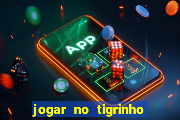 jogar no tigrinho sem deposito