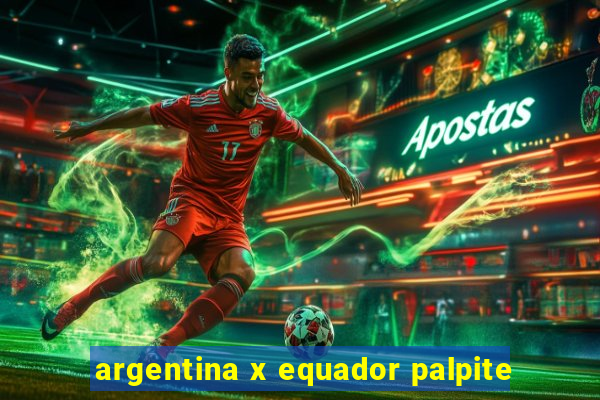 argentina x equador palpite